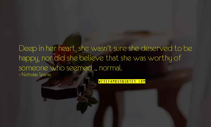 Not Deserve To Be Happy Quotes By Nicholas Sparks: Deep in her heart, she wasn't sure she