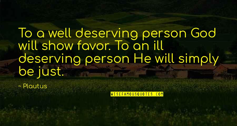 Not Deserving Quotes By Plautus: To a well deserving person God will show