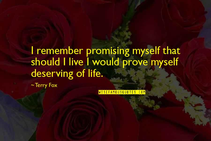 Not Deserving Quotes By Terry Fox: I remember promising myself that should I live