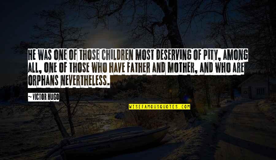 Not Deserving Quotes By Victor Hugo: He was one of those children most deserving