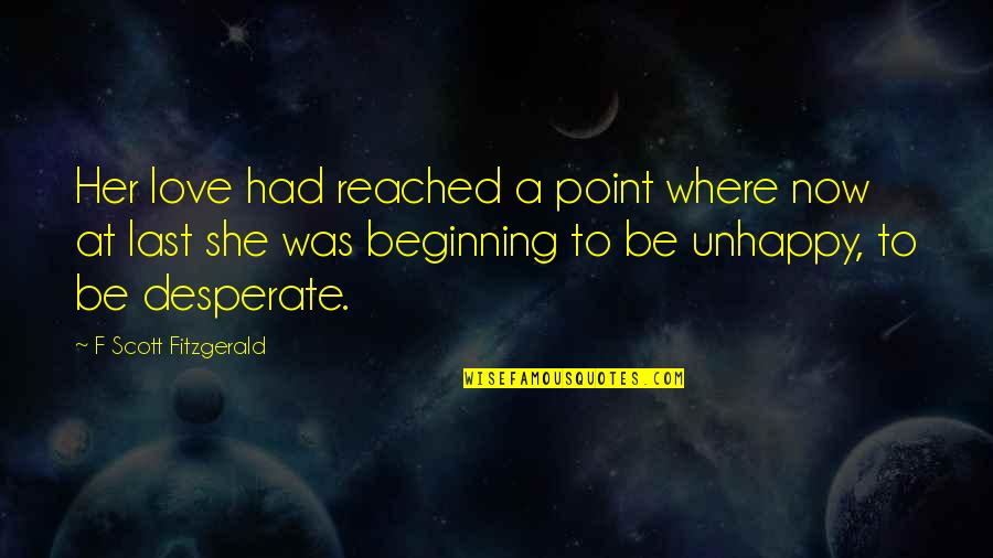 Not Desperate For Love Quotes By F Scott Fitzgerald: Her love had reached a point where now