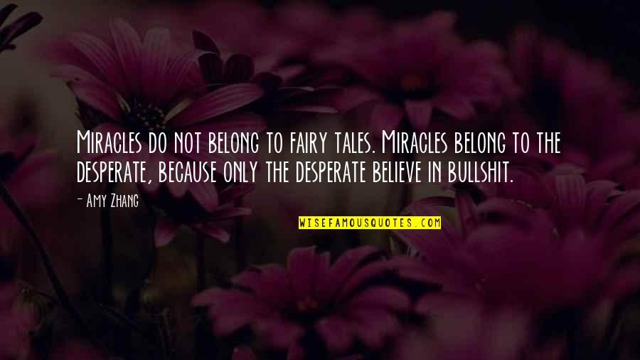 Not Desperate Quotes By Amy Zhang: Miracles do not belong to fairy tales. Miracles