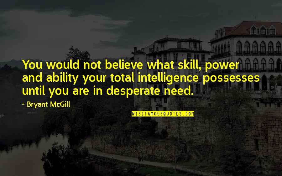 Not Desperate Quotes By Bryant McGill: You would not believe what skill, power and