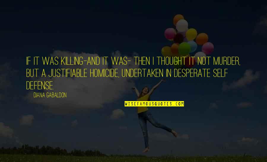 Not Desperate Quotes By Diana Gabaldon: If it was killing-and it was- then I