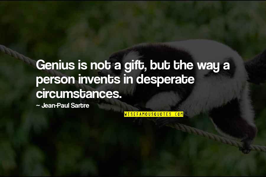 Not Desperate Quotes By Jean-Paul Sartre: Genius is not a gift, but the way