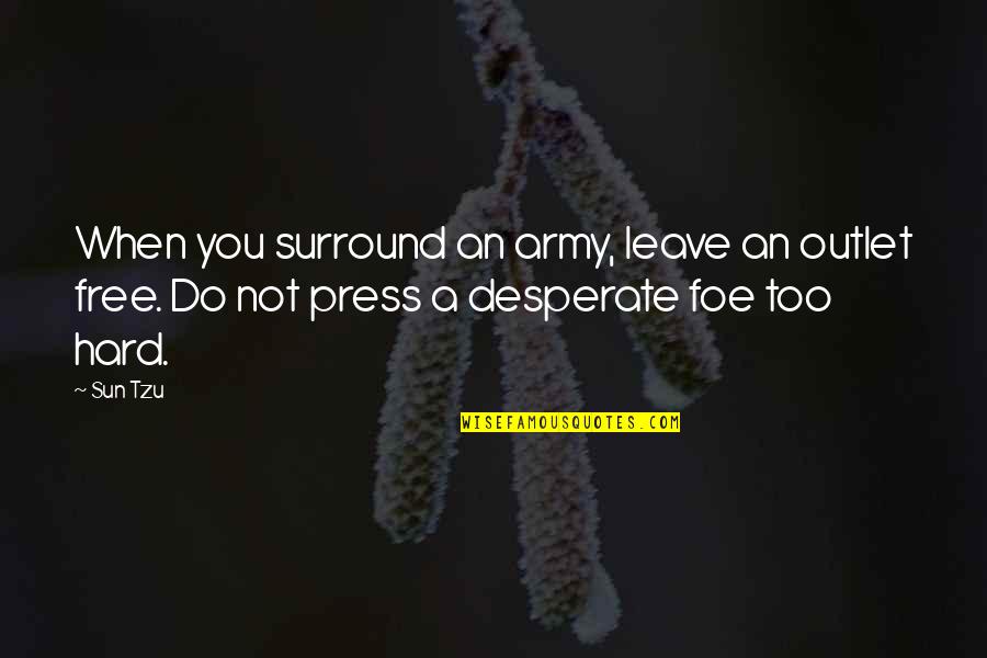 Not Desperate Quotes By Sun Tzu: When you surround an army, leave an outlet
