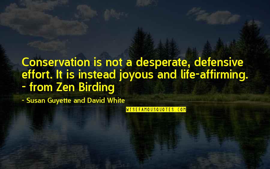 Not Desperate Quotes By Susan Guyette And David White: Conservation is not a desperate, defensive effort. It