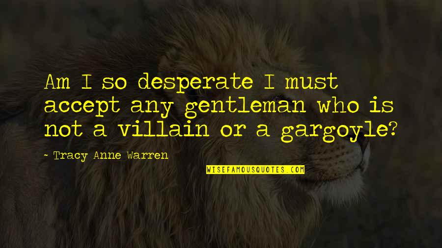 Not Desperate Quotes By Tracy Anne Warren: Am I so desperate I must accept any