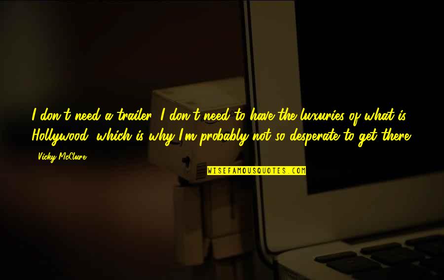 Not Desperate Quotes By Vicky McClure: I don't need a trailer; I don't need