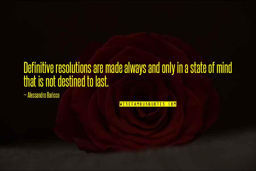 Not Destined Quotes By Alessandro Baricco: Definitive resolutions are made always and only in