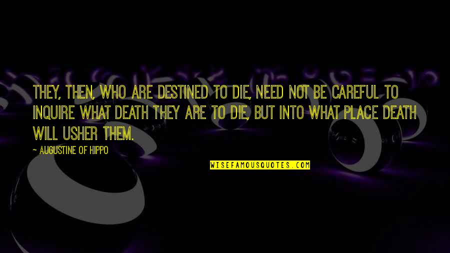 Not Destined Quotes By Augustine Of Hippo: They, then, who are destined to die, need