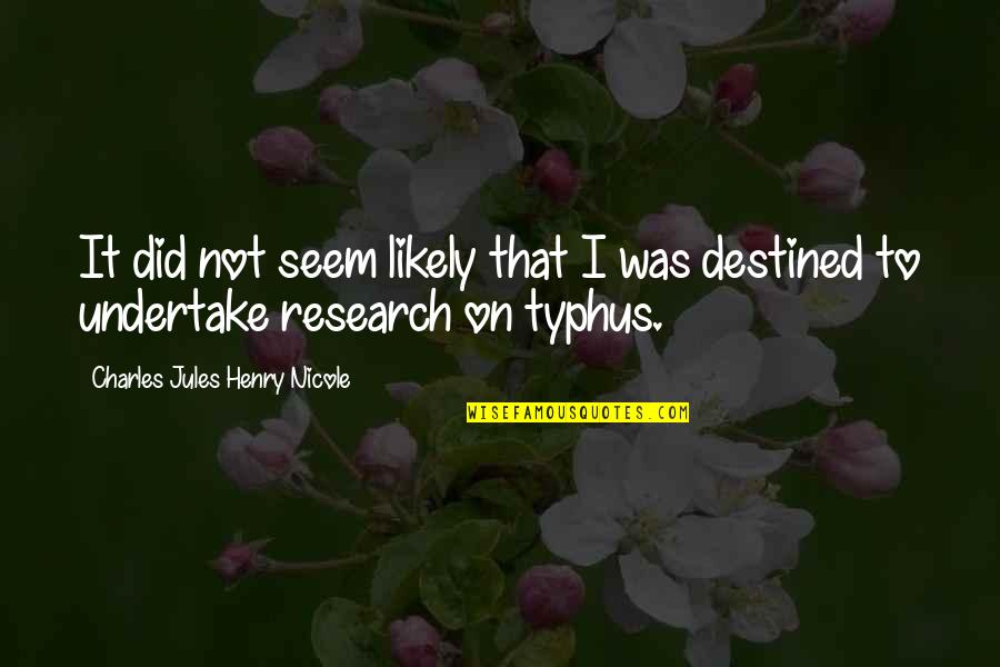Not Destined Quotes By Charles Jules Henry Nicole: It did not seem likely that I was