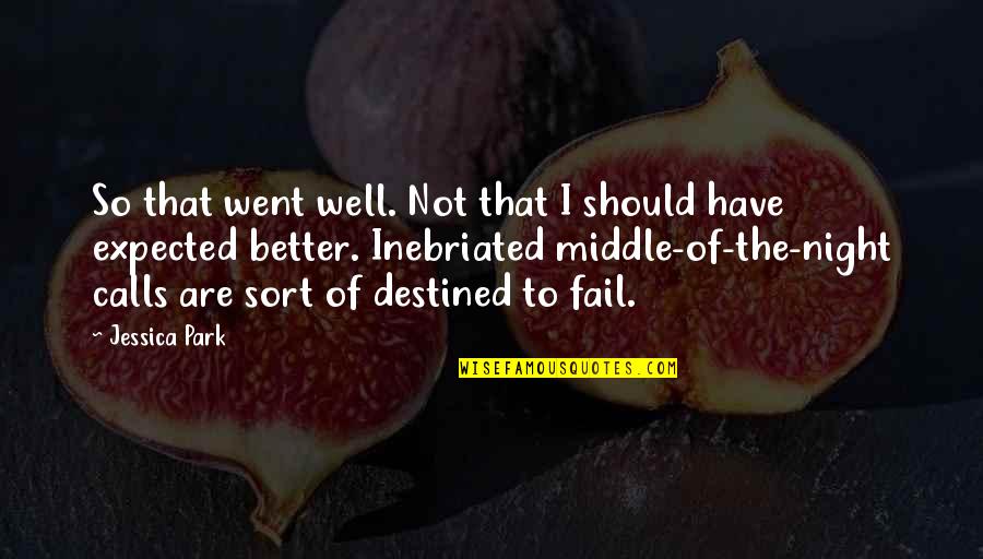 Not Destined Quotes By Jessica Park: So that went well. Not that I should