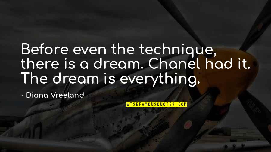Not Diana Vreeland Quotes By Diana Vreeland: Before even the technique, there is a dream.