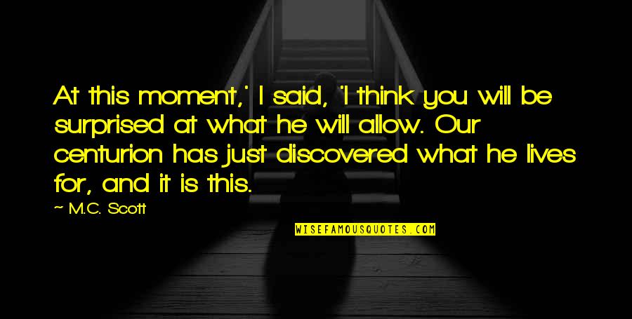 Not Dieing Quotes By M.C. Scott: At this moment,' I said, 'I think you