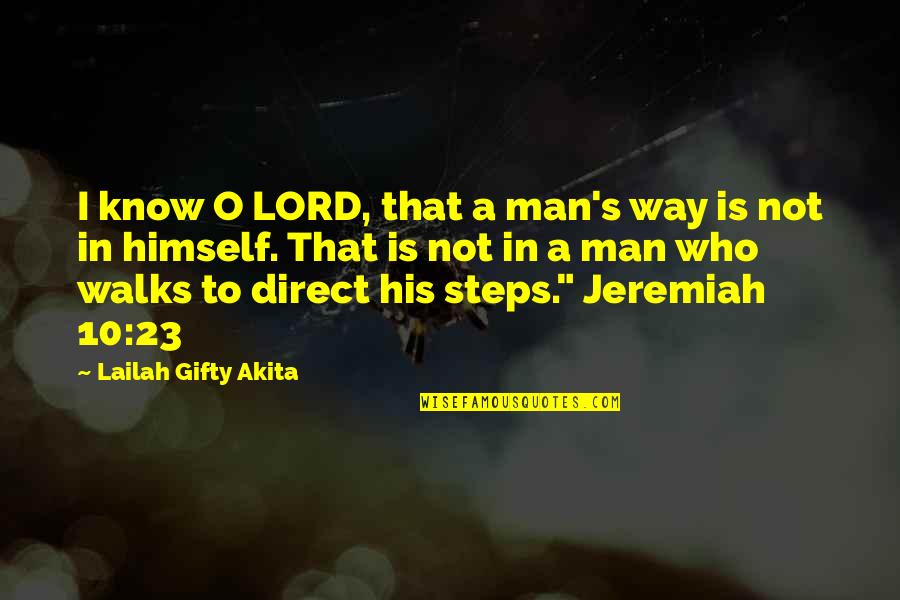 Not Direct Quotes By Lailah Gifty Akita: I know O LORD, that a man's way