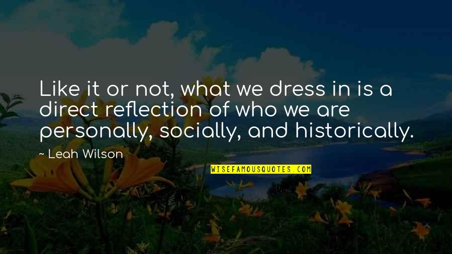 Not Direct Quotes By Leah Wilson: Like it or not, what we dress in