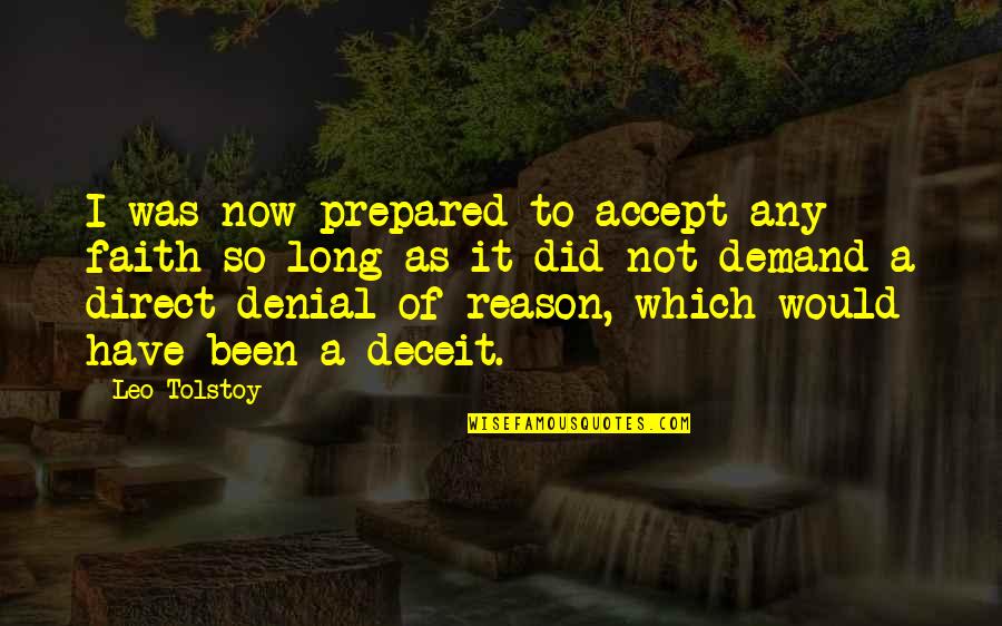 Not Direct Quotes By Leo Tolstoy: I was now prepared to accept any faith