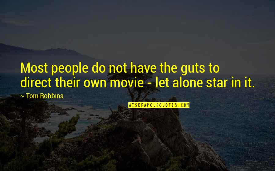 Not Direct Quotes By Tom Robbins: Most people do not have the guts to