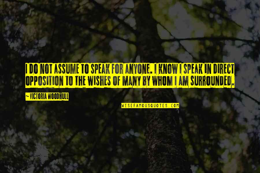 Not Direct Quotes By Victoria Woodhull: I do not assume to speak for anyone.