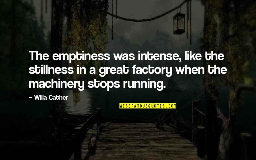 Not Discussing Politics Quotes By Willa Cather: The emptiness was intense, like the stillness in