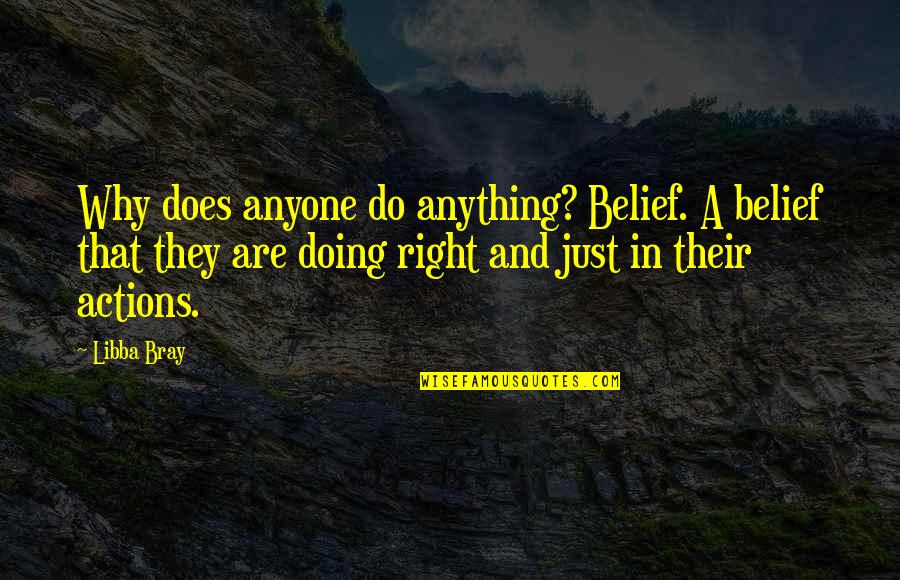 Not Doing Anything For Anyone Quotes By Libba Bray: Why does anyone do anything? Belief. A belief