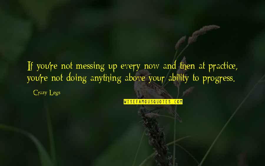 Not Doing Anything Quotes By Crazy Legs: If you're not messing up every now and