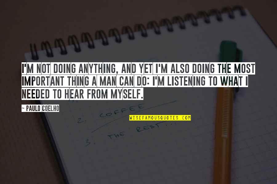 Not Doing Anything Quotes By Paulo Coelho: I'm not doing anything, and yet I'm also