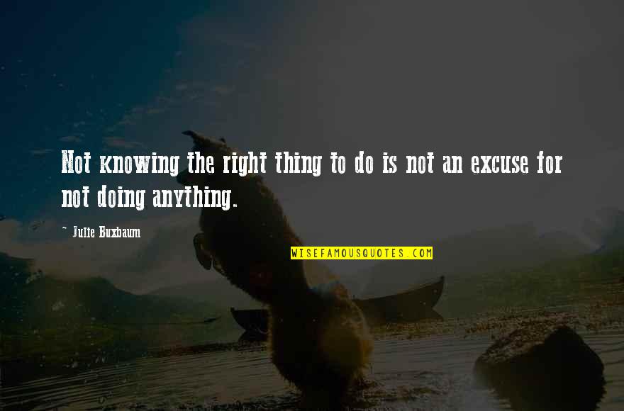 Not Doing Anything Right Quotes By Julie Buxbaum: Not knowing the right thing to do is