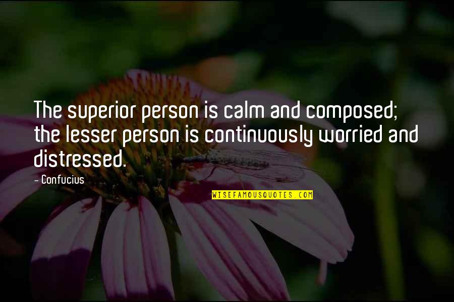 Not Doing Anything Today Quotes By Confucius: The superior person is calm and composed; the