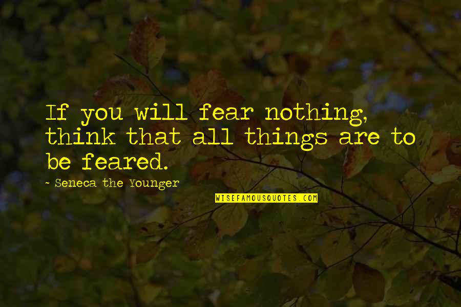 Not Doing Drugs And Alcohol Quotes By Seneca The Younger: If you will fear nothing, think that all