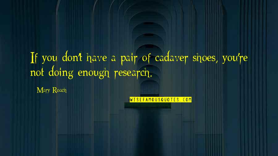 Not Doing Enough Quotes By Mary Roach: If you don't have a pair of cadaver