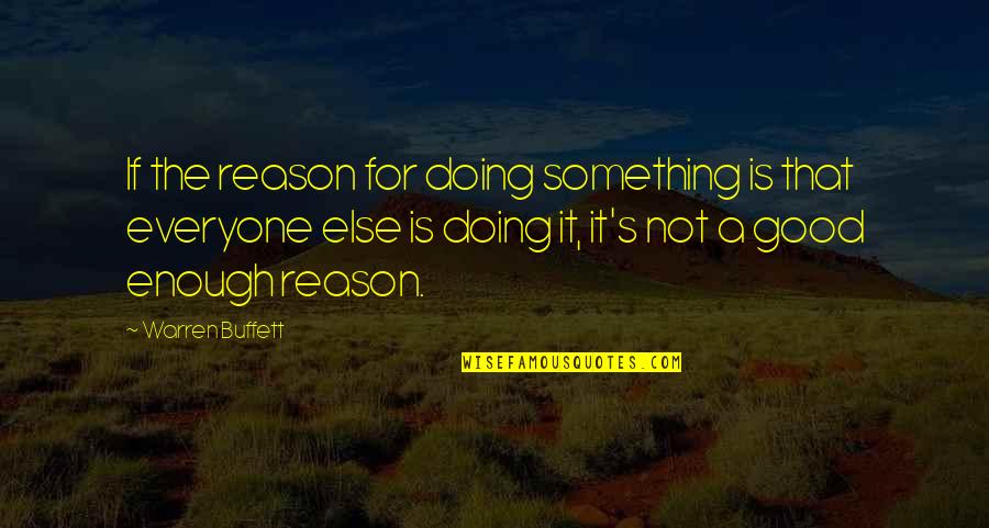Not Doing Enough Quotes By Warren Buffett: If the reason for doing something is that