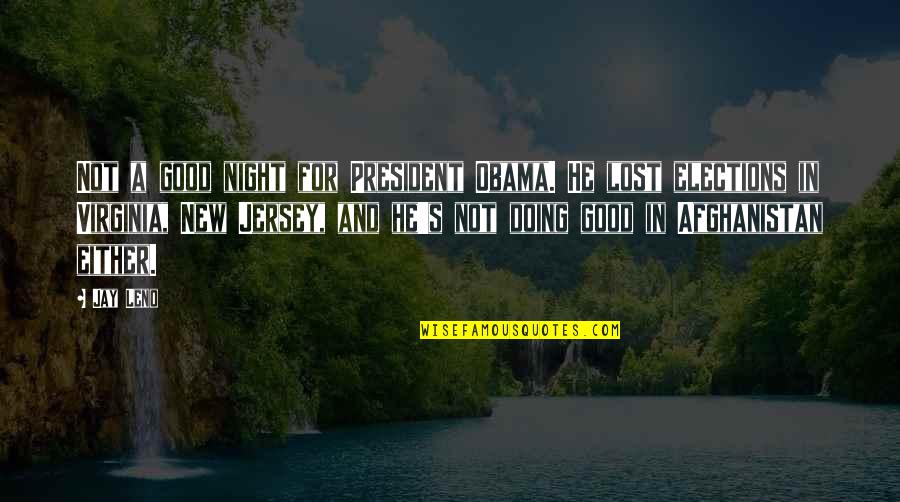 Not Doing Good Quotes By Jay Leno: Not a good night for President Obama. He