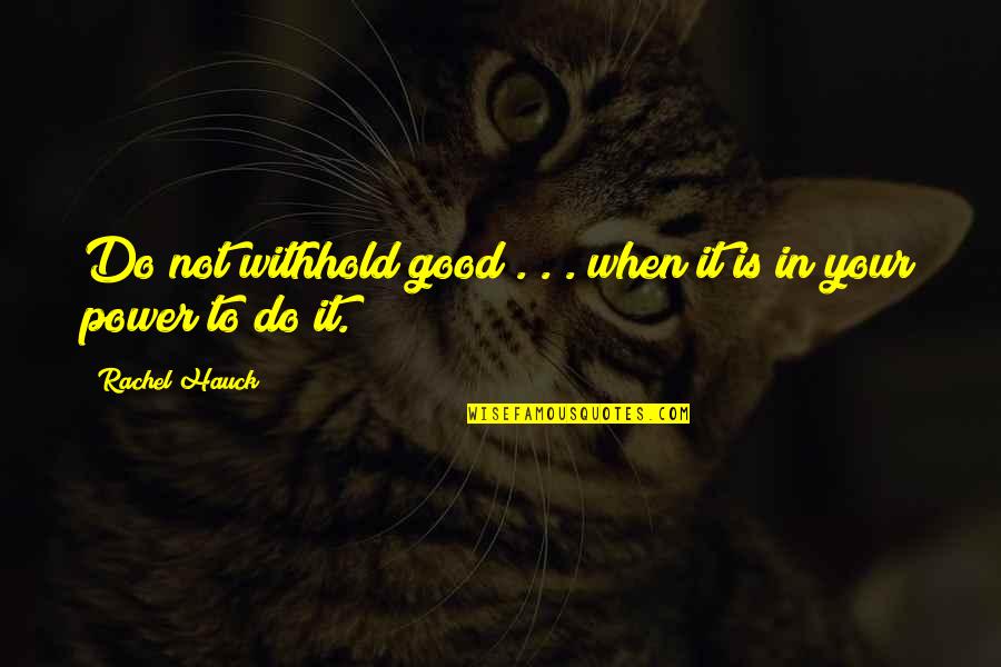 Not Doing Good Quotes By Rachel Hauck: Do not withhold good . . . when