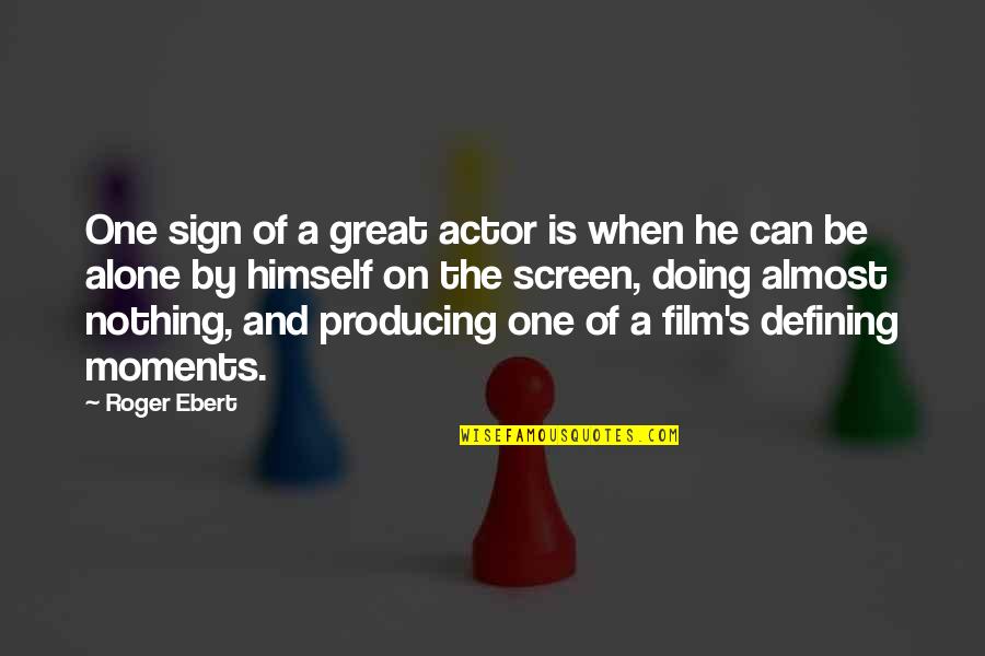 Not Doing It Alone Quotes By Roger Ebert: One sign of a great actor is when