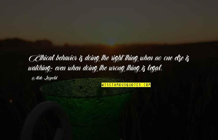 Not Doing The Right Thing Quotes By Aldo Leopold: Ethical behavior is doing the right thing when