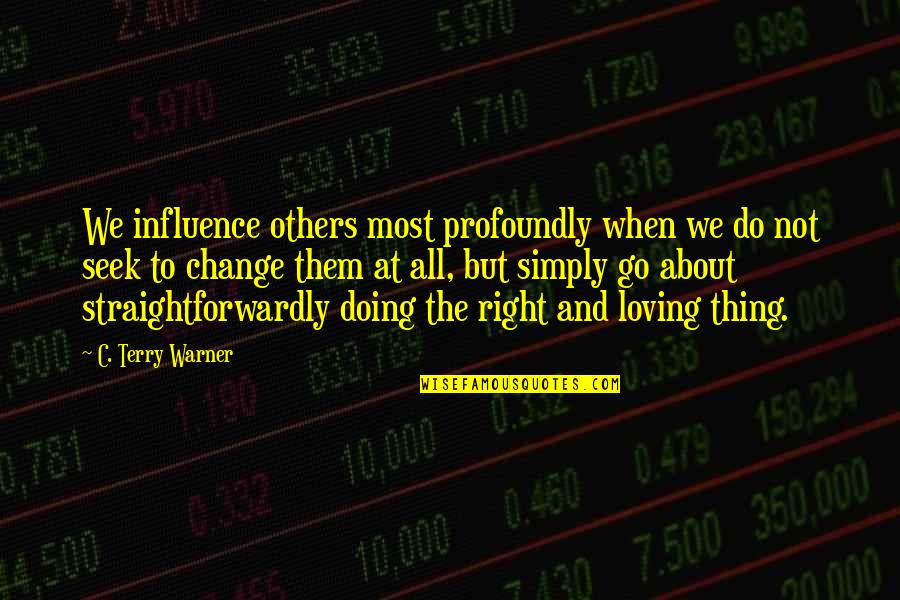 Not Doing The Right Thing Quotes By C. Terry Warner: We influence others most profoundly when we do