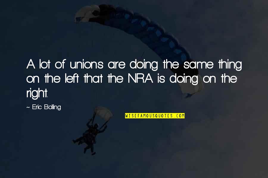 Not Doing The Right Thing Quotes By Eric Bolling: A lot of unions are doing the same