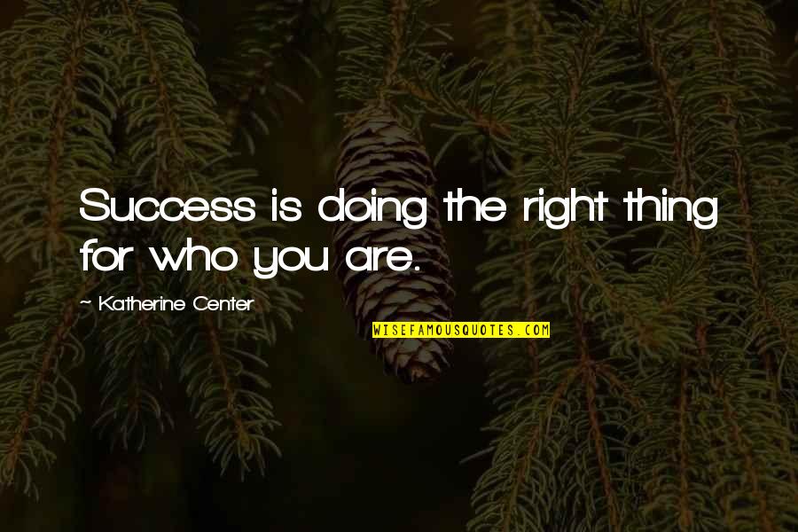 Not Doing The Right Thing Quotes By Katherine Center: Success is doing the right thing for who