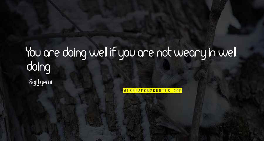 Not Doing The Right Thing Quotes By Saji Ijiyemi: You are doing well if you are not