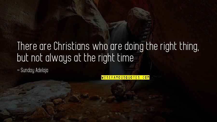 Not Doing The Right Thing Quotes By Sunday Adelaja: There are Christians who are doing the right