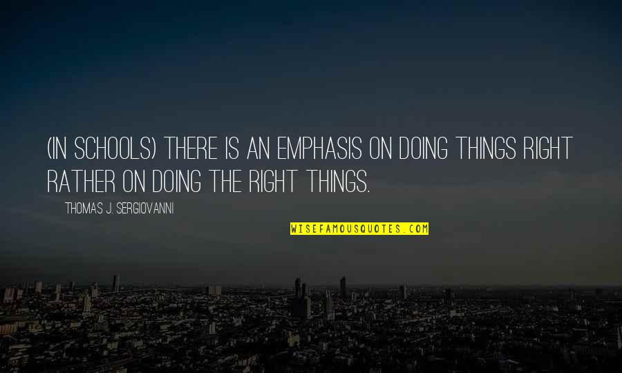 Not Doing The Right Thing Quotes By Thomas J. Sergiovanni: (In schools) There is an emphasis on doing