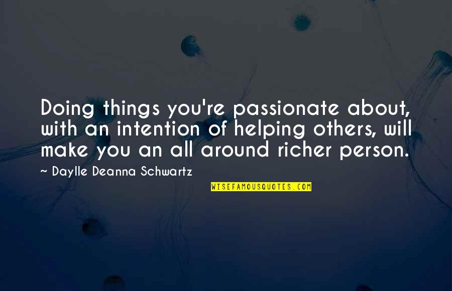 Not Doing Things For Others Quotes By Daylle Deanna Schwartz: Doing things you're passionate about, with an intention