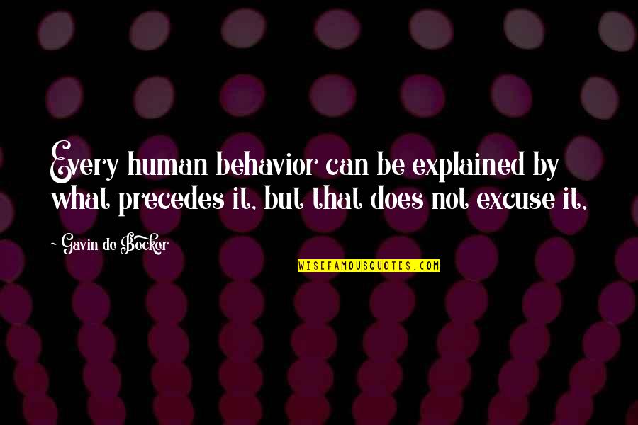 Not Doing This Anymore Quotes By Gavin De Becker: Every human behavior can be explained by what