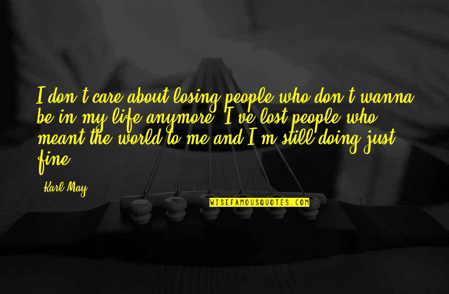 Not Doing This Anymore Quotes By Karl May: I don't care about losing people who don't