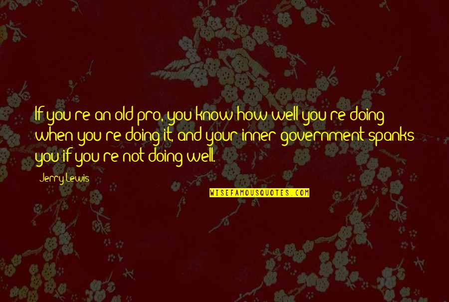 Not Doing Well Quotes By Jerry Lewis: If you're an old pro, you know how