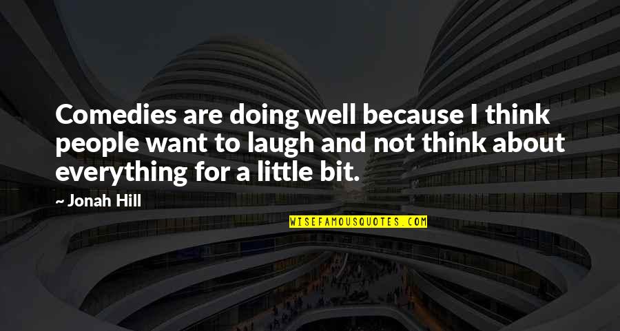 Not Doing Well Quotes By Jonah Hill: Comedies are doing well because I think people