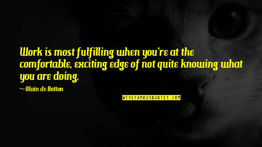 Not Doing Work Quotes By Alain De Botton: Work is most fulfilling when you're at the