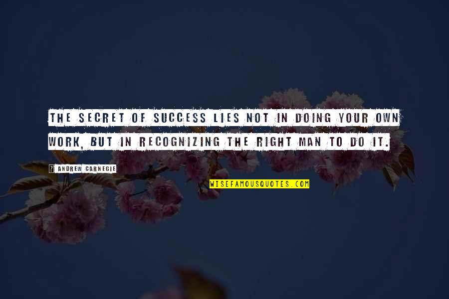 Not Doing Work Quotes By Andrew Carnegie: The secret of success lies not in doing